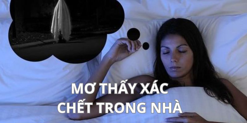 Chiêm bao thi thể người chết xuất hiện trong nhà mình